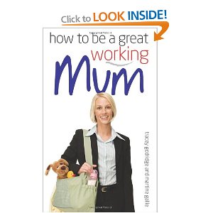 mums who work book, How to be a great working mum