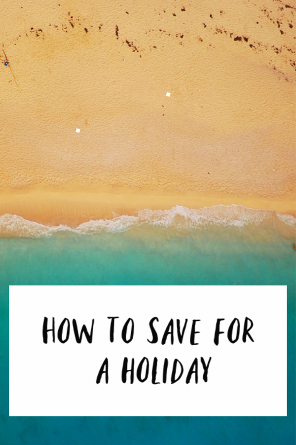How to save for a holiday