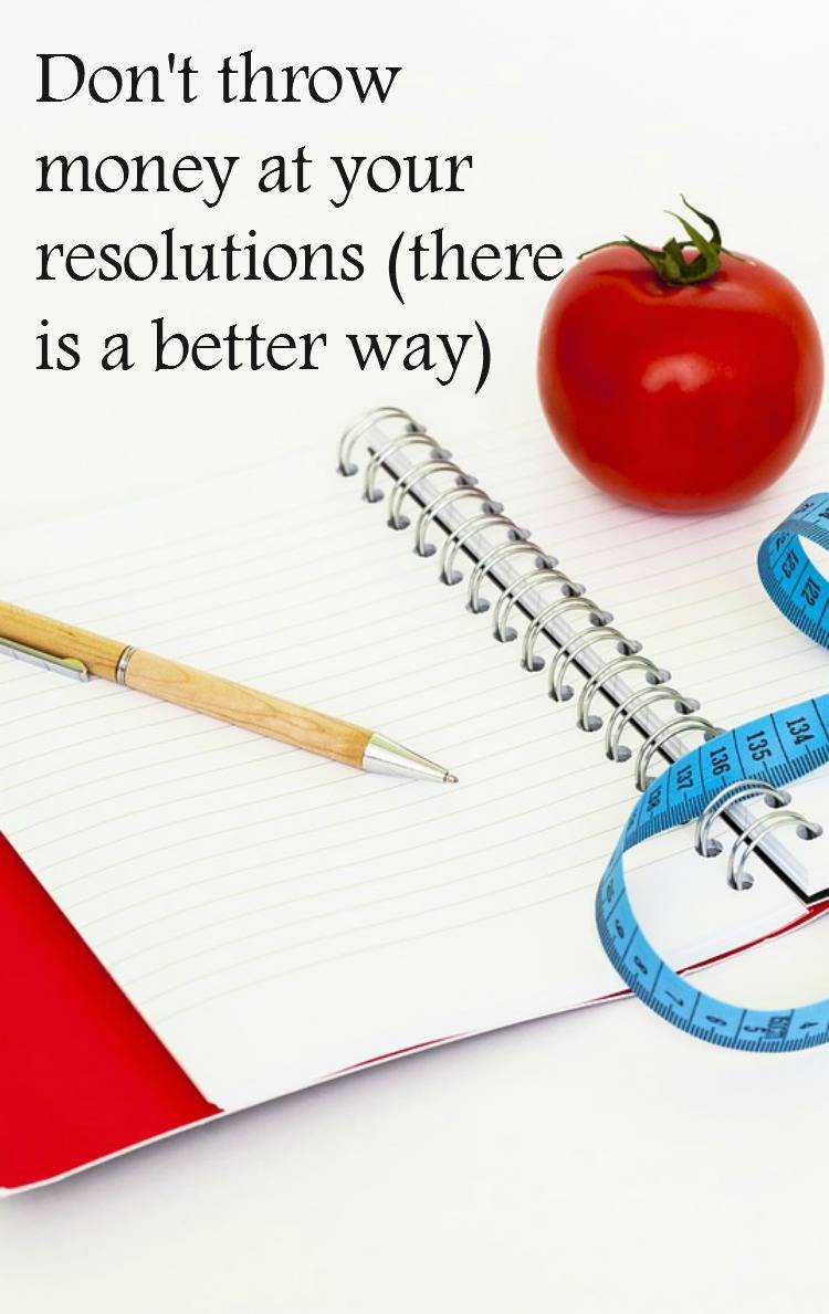 Don’t throw money at your resolutions (there is a better way)