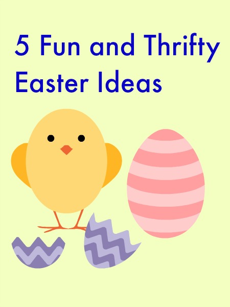 5 Fun and Thrifty Easter Ideas