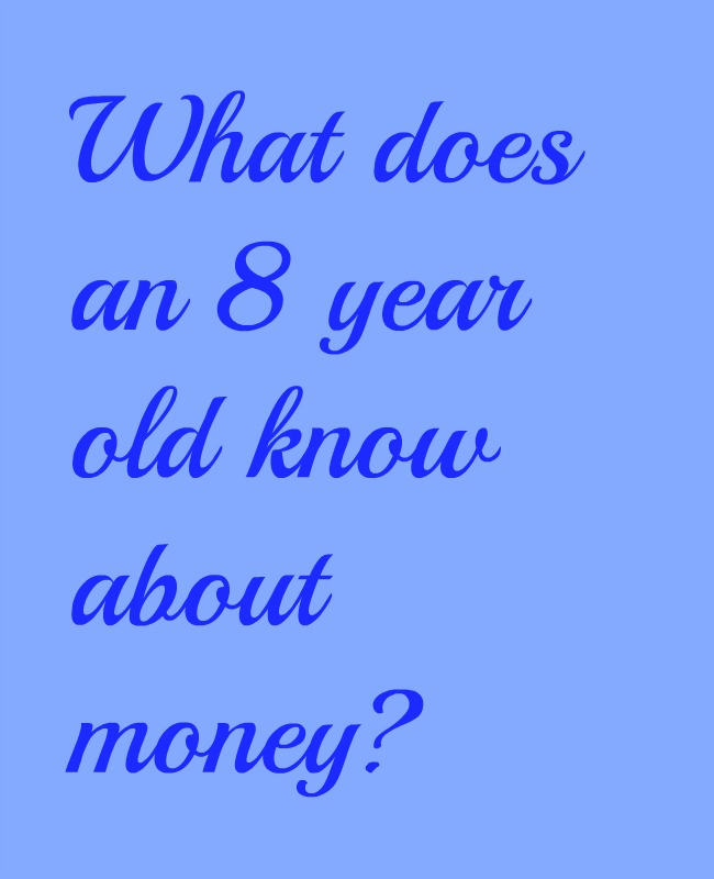 What does an 8 year old know about money? (We asked R)